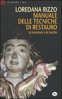 Manuale delle tecniche di restauro. Le dorature e le lacche Offerta