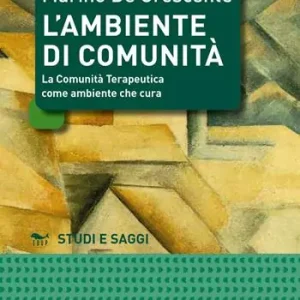 L‘ambiente di comunità. La comunità terapeutica come ambiente per la cura Acquista Ora
