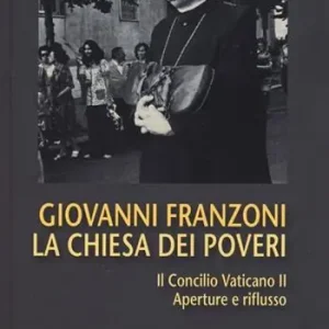 La Chiesa dei poveri. Il Concilio Vaticano II. Aperture e riflusso Di Tendenza