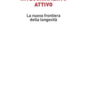 Quantità Limitata Invecchiamento attivo. La nuova frontiera della longevità