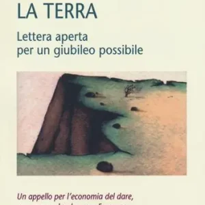 Farete riposare la terra. Lettera aperta per un giubileo possibile Spedito Oggi