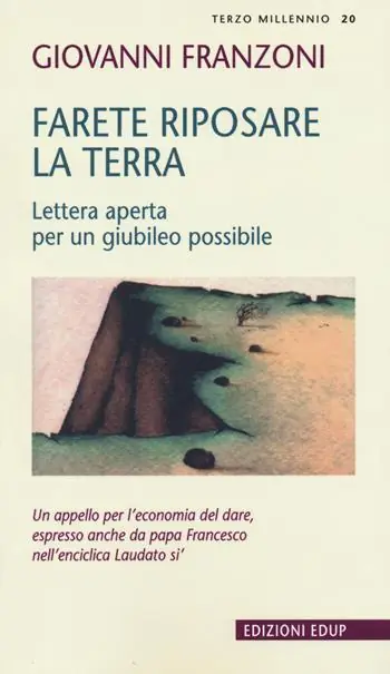 Farete riposare la terra. Lettera aperta per un giubileo possibile Spedito Oggi