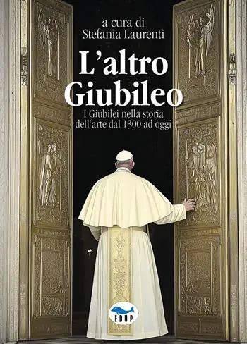 Occasione Imperdibile L‘altro Giubileo. I Giubilei nella storia dell‘arte dal 1300 ad oggi