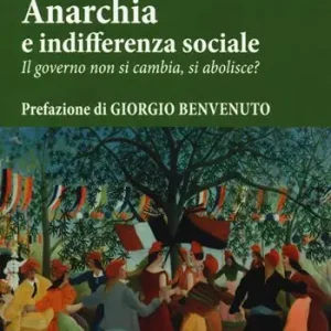 Promozione Anarchia e indifferenza sociale. Il governo non si cambia, si abolisce?
