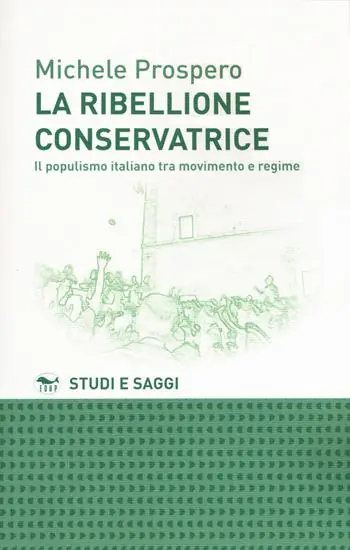 La ribellione conservatrice. Il populismo italiano tra movimento e regime Offerta Del Giorno