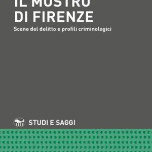 Ultime Pezzi Il mostro di Firenze. Scene del delitto e profili criminologici