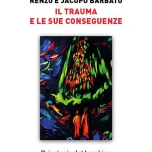 Il trauma e le sue conseguenze. Psicologia del bambino e dell‘adolescente Non Perdere