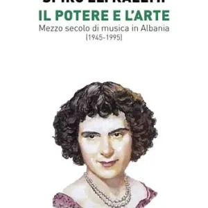 Il potere e l‘arte. Mezzo secolo di musica in Albania (1945-1995) Miglior Prezzo