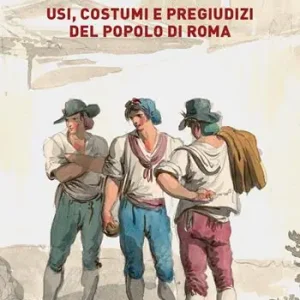 Occasione Imperdibile Usi, costumi e pregiudizi del popolo di Roma