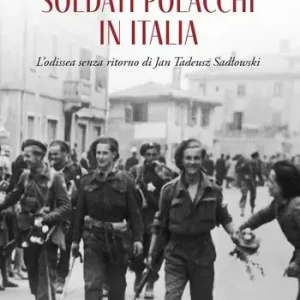 Soldati polacchi in Italia. L‘odissea senza ritorno di Jan Tadeusz Sadlowski Ultimissimo Modello