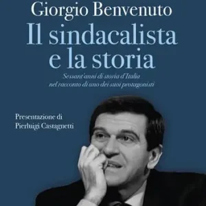 Soddisfatti O Rimborsati Il sindacalista e la storia. Sessant‘anni di storia d‘Italia nel racconto di uno dei suoi protagonisti