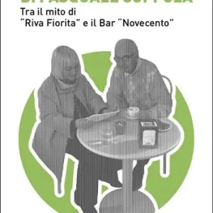 Promo Stagionale I racconti di Pasquale Coppola. Tra il mito di «Riva fiorita» e il bar «Novecento»