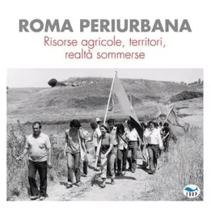 Roma periurbana. Risorse agricole, territori, realtà sommerse Quantità Limitata