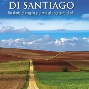 Sulla via di Santiago. Un diario di viaggio e di vita alla scoperta di sé Must-Have
