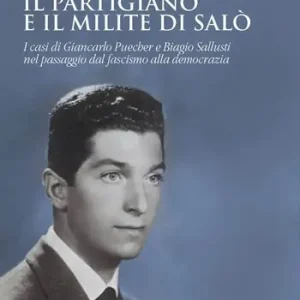Il partigiano e il milite di Salò. I casi di Giancarlo Puecher e Biagio Sallusti nel passaggio dal fascismo alla democrazia Popolare