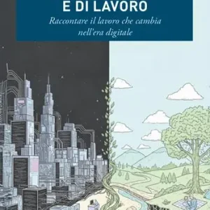 Storie di vita... e di lavoro. Raccontare il lavoro che cambia nell‘era digitale Consegna Rapida
