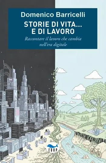Storie di vita... e di lavoro. Raccontare il lavoro che cambia nell‘era digitale Consegna Rapida