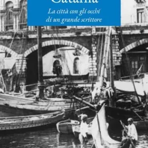 Compra Oggi Stesso Catania. La città con gli occhi di un grande scrittore