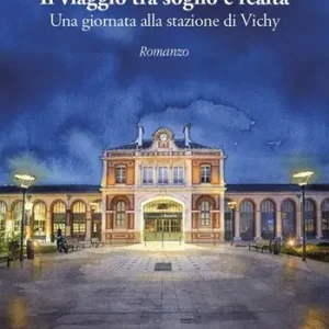 Prezzo Ridotto Il viaggio tra sogno e realtà. Una giornata alla stazione di Vichy