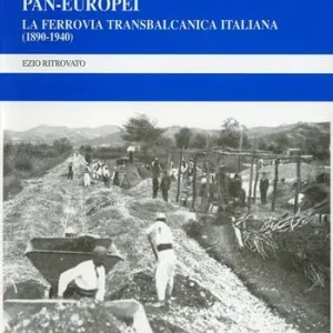 Alle origini dei corridoi pan-europei. La ferrovia transbalcanica italiana (1890-1940) Solo Oggi