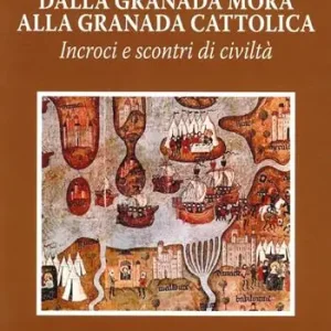Offerta Lampo Dalla Granada mora alla Granada cattolica. Incroci e scontri di civiltà