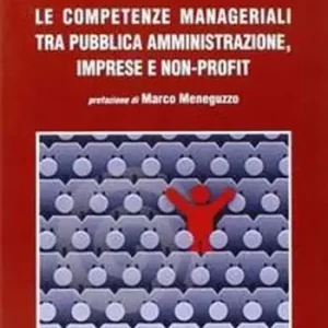 Le competenze manageriali tra pubblica amministrazione, imprese e non profit Più Venduto