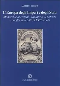 L‘ Europa degli imperi e degli stati. Monarchie universali, equilibrio di potenza e pacifismi dal XV al XVII secolo Prezzo Conveniente