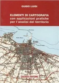 Saldi Elementi di cartografia. Con applicazioni pratiche per l‘analisi del territorio