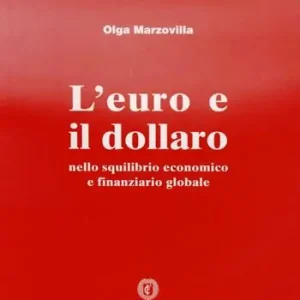 L‘ euro e il dollaro. Nello squilibrio economico e finanziario globale Offerta