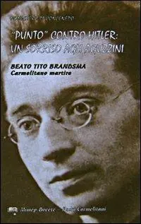 «Punto» contro Hitler un sorriso agli aguzzini. Beato Tito Brandsma. Carmelitano martire Occasione