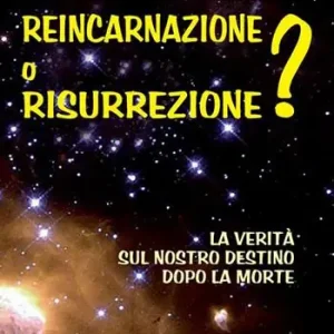 Reincarnazione o resurrezione? La verità sul nostro destino dopo la morte Must-Have