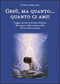 Prezzo Basso Gesù, ma quanto... quanto ci ami! Viaggio, attraverso la Sacra Sindone, alla scoperta della sorgente della Divina Misericordia