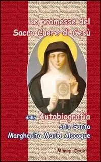 Le promesse del Sacro Cuore di Gesù. Dalla autobiografia della santa Margherita Maria Alocoque Quantità Limitata