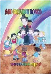 San Giovanni Bosco. Raccontata ai ragazzi Novità