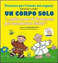 Scelto Dai Clienti Un corpo solo. «Sulle orme di Francesco per incontrare Cristo». Percorso per l‘estate dei ragazzi. Con CD Audio