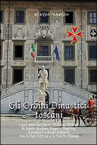 Sconto Gli ordini dinastici toscani. I 450 anni del Sacro Militare Ordine di Santo Stefano papa e martire