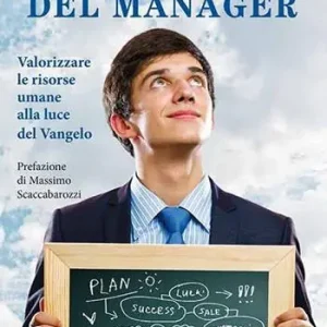Reso Gratuito Le parabole del manager. Valorizzare le risorse umane alla luce del Vangelo