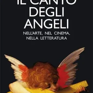 Il canto degli angeli. Nell‘arte, nel cinema, nella musica Economico