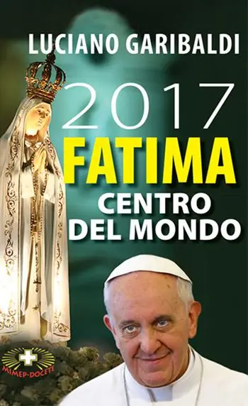 2017 Fatima centro del mondo. Oggi dopo cento anni Vendita Finale
