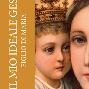 Ultime Pezzi Il mio ideale Gesù figlio di Maria. Ediz. a caratteri grandi