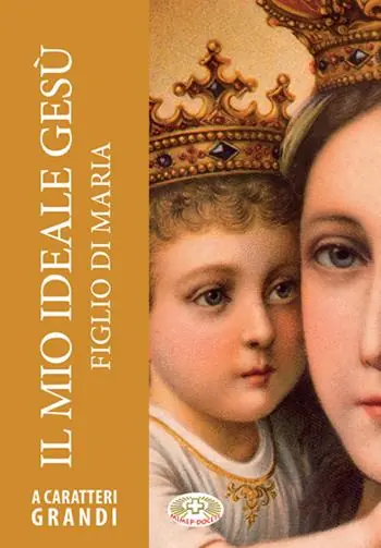 Ultime Pezzi Il mio ideale Gesù figlio di Maria. Ediz. a caratteri grandi
