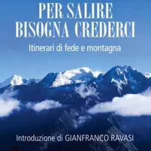 Compra Oggi Stesso Per salire bisogna crederci. Itinerari di fede e montagna