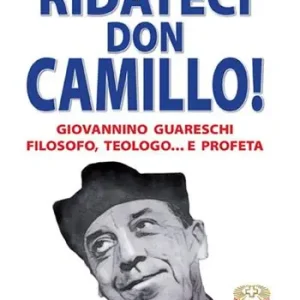 Ridateci don Camillo! Giovannino Guareschi filosofo, teologo e... profeta Direttamente Dal Produttore
