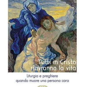 Prezzo Di Fabbrica Tutti in Cristo riavranno la vita. Liturgia e preghiere quando muore una persona cara