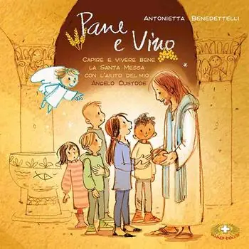 Pane e vino. Capire e vivere bene la Santa Messa con l‘aiuto del mio Angelo Custode Offerta