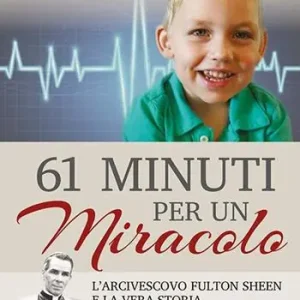 Subito Disponibile 61 minuti per un miracolo. L‘arcivescovo Fulton Sheen e la vera storia di un fatto incredibile