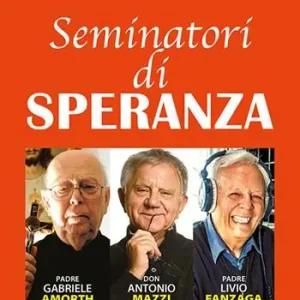 Seminatori di speranza. Padre Amorth, don Mazzi e padre Livio. Ediz. a caratteri grandi Vendita Finale