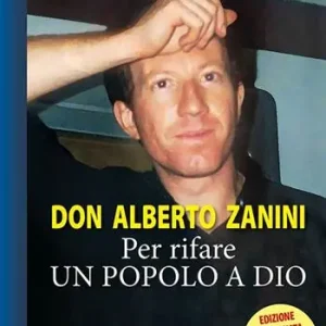 Don Alberto Zanini. Per rifare un popolo a Dio Acquista Ora