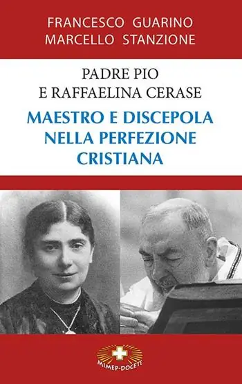 Padre Pio e Raffaelina Cerase. Maestro e discepola nella perfezione cristiana Scelto Dai Clienti