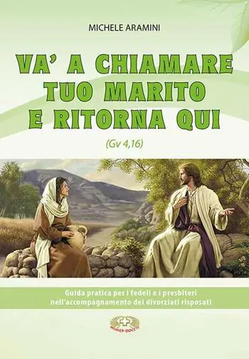 Offerta Del Giorno Va a chiamare tuo marito e ritorna qui. . Guida pratica per i fedeli e i presbiteri nell‘accompagnamento di divorziati risposati